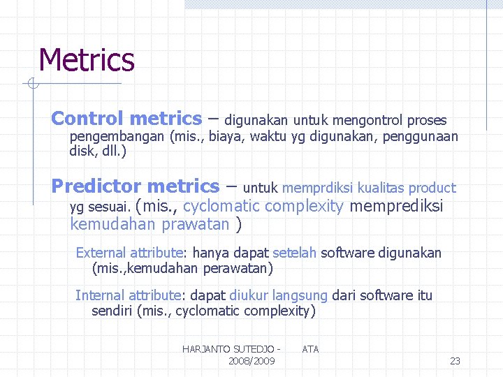 Metrics Control metrics – digunakan untuk mengontrol proses pengembangan (mis. , biaya, waktu yg