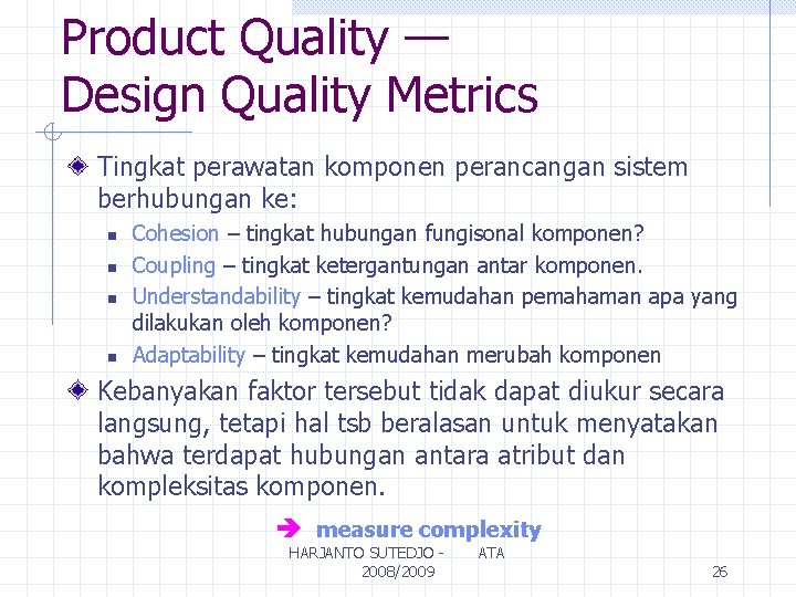 Product Quality — Design Quality Metrics Tingkat perawatan komponen perancangan sistem berhubungan ke: n