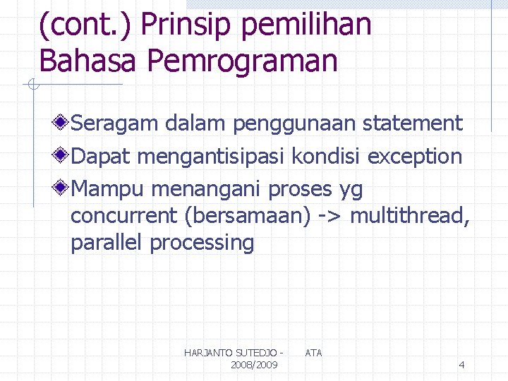 (cont. ) Prinsip pemilihan Bahasa Pemrograman Seragam dalam penggunaan statement Dapat mengantisipasi kondisi exception