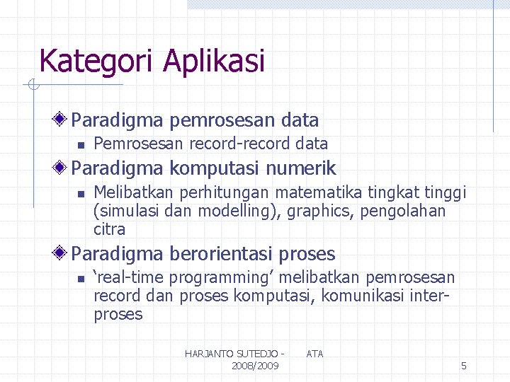 Kategori Aplikasi Paradigma pemrosesan data n Pemrosesan record-record data Paradigma komputasi numerik n Melibatkan