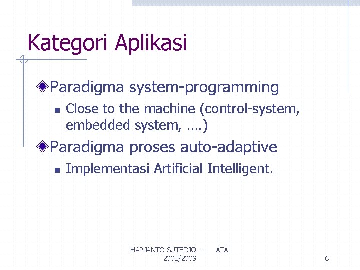 Kategori Aplikasi Paradigma system-programming n Close to the machine (control-system, embedded system, …. )