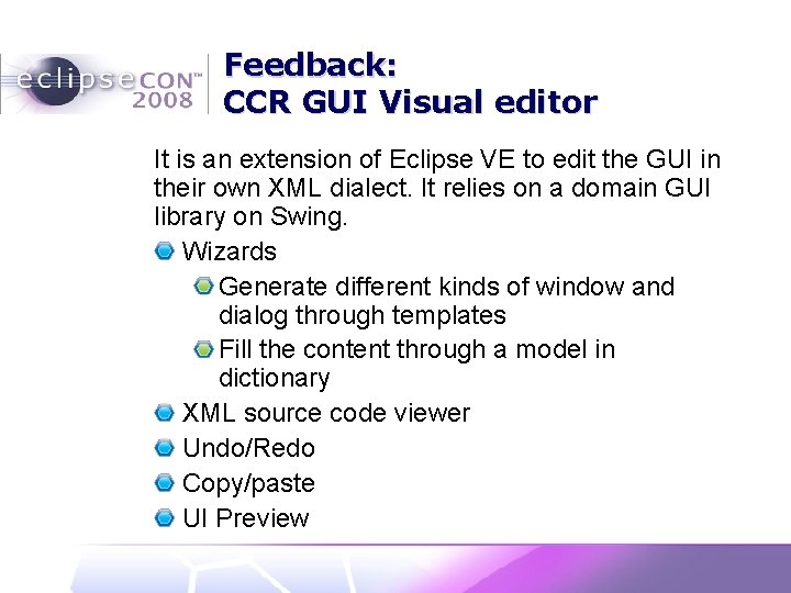 Feedback: CCR GUI Visual editor It is an extension of Eclipse VE to edit