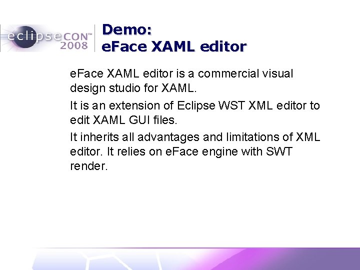 Demo: e. Face XAML editor is a commercial visual design studio for XAML. It