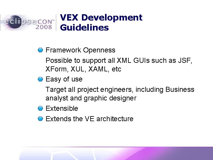 VEX Development Guidelines Framework Openness Possible to support all XML GUIs such as JSF,