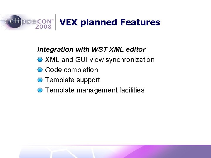 VEX planned Features Integration with WST XML editor XML and GUI view synchronization Code