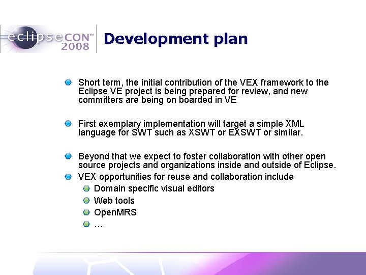 Development plan Short term, the initial contribution of the VEX framework to the Eclipse