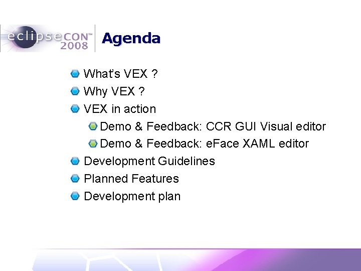 Agenda What’s VEX ? Why VEX ? VEX in action Demo & Feedback: CCR