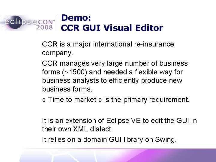 Demo: CCR GUI Visual Editor CCR is a major international re-insurance company. CCR manages