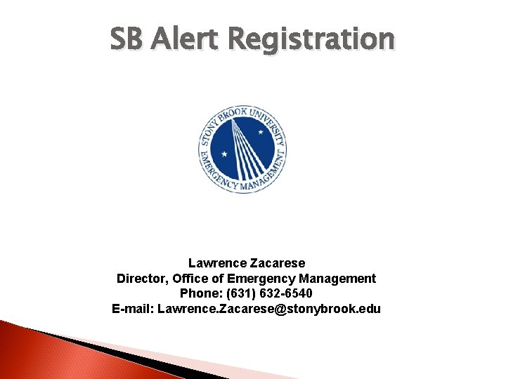 SB Alert Registration Lawrence Zacarese Director, Office of Emergency Management Phone: (631) 632 -6540