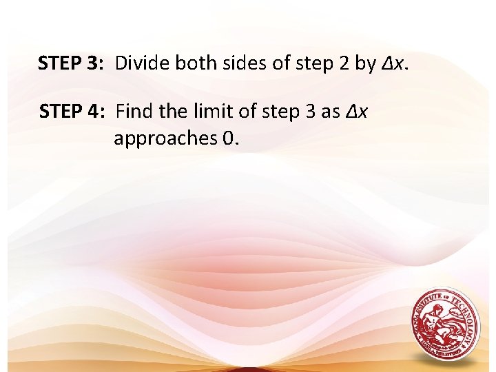 STEP 3: Divide both sides of step 2 by Δx. STEP 4: Find the