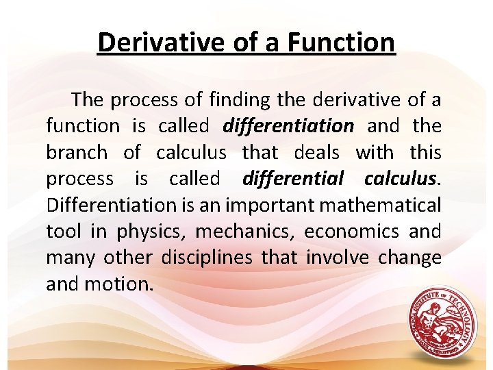 Derivative of a Function The process of finding the derivative of a function is