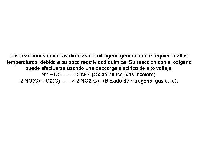 Las reacciones químicas directas del nitrógeno generalmente requieren altas temperaturas, debido a su poca