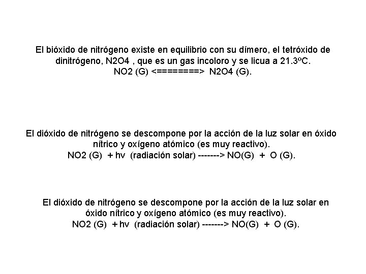 El bióxido de nitrógeno existe en equilibrio con su dímero, el tetróxido de dinitrógeno,