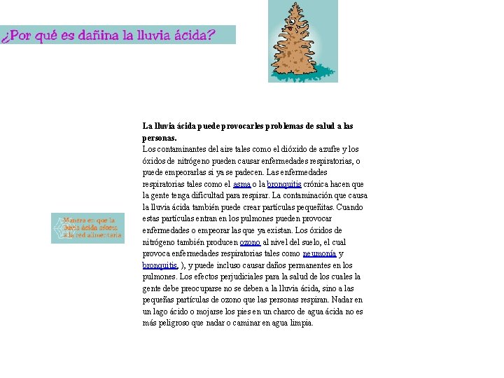La lluvia ácida puede provocarles problemas de salud a las personas. Los contaminantes del