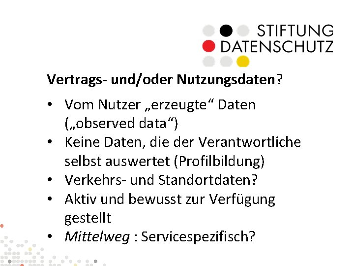 Vertrags- und/oder Nutzungsdaten? • Vom Nutzer „erzeugte“ Daten („observed data“) • Keine Daten, die