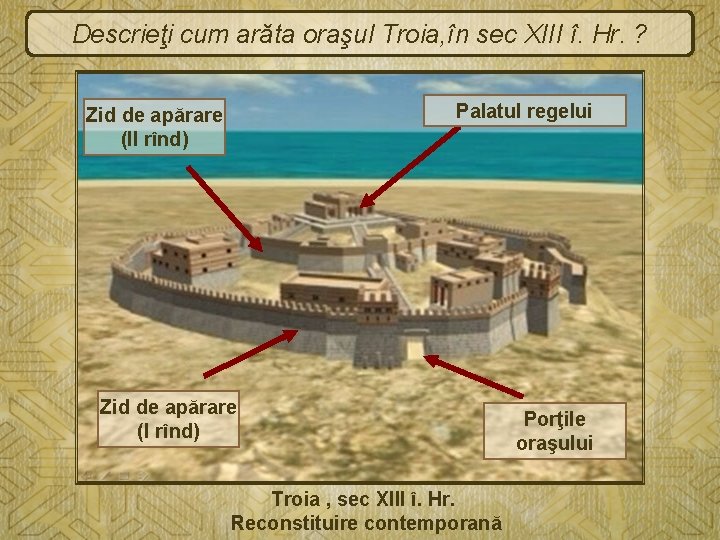 Descrieţi cum arăta oraşul Troia, în sec XIII î. Hr. ? Palatul regelui Zid