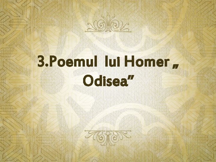 3. Poemul lui Homer „ Odisea” 