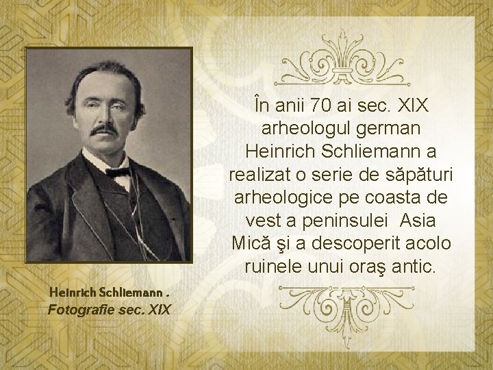 În anii 70 ai sec. XIX arheologul german Heinrich Schliemann a realizat o serie