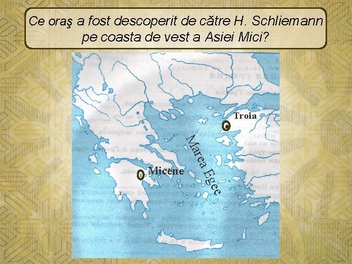 Ce oraş a fost descoperit de către H. Schliemann pe coasta de vest a
