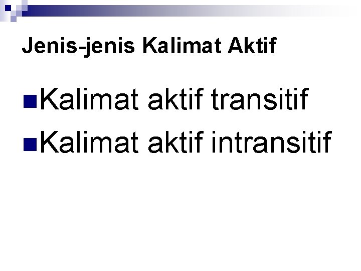 Jenis-jenis Kalimat Aktif n. Kalimat aktif transitif n. Kalimat aktif intransitif 