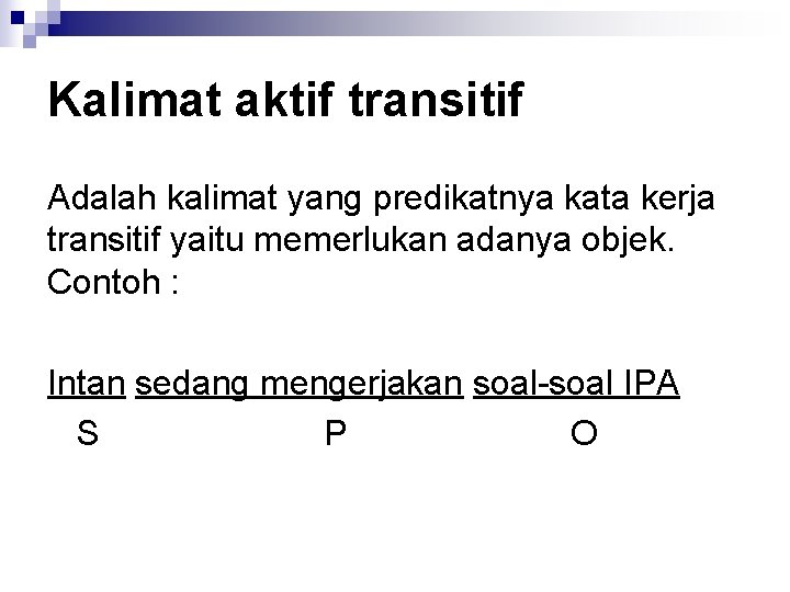 Kalimat aktif transitif Adalah kalimat yang predikatnya kata kerja transitif yaitu memerlukan adanya objek.