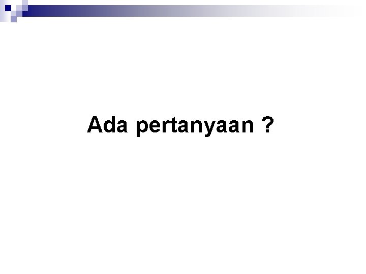 Ada pertanyaan ? 