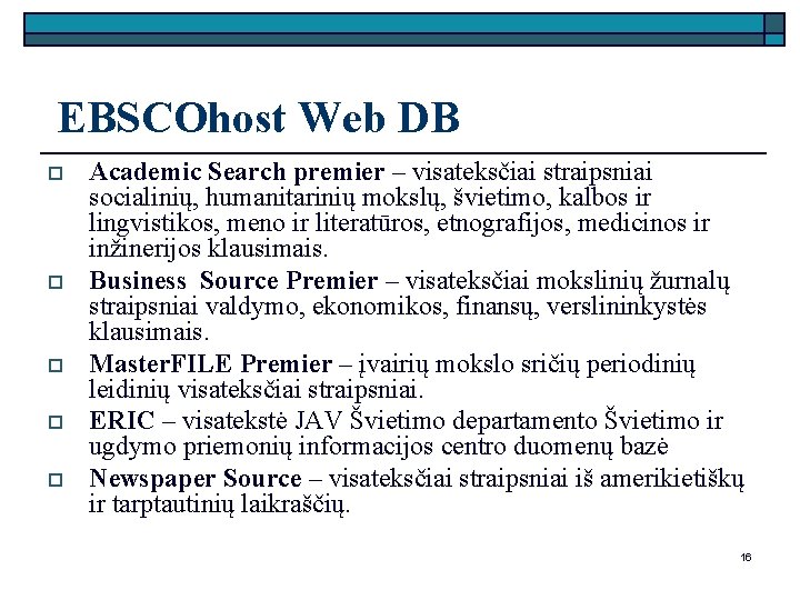  EBSCOhost Web DB o o o Academic Search premier – visateksčiai straipsniai socialinių,