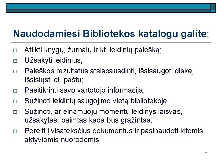 Naudodamiesi Bibliotekos katalogu galite: o o o o Atlikti knygų, žurnalų ir kt. leidinių