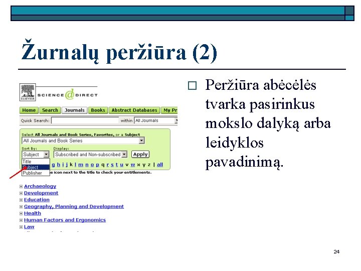 Žurnalų peržiūra (2) o Peržiūra abėcėlės tvarka pasirinkus mokslo dalyką arba leidyklos pavadinimą. 24
