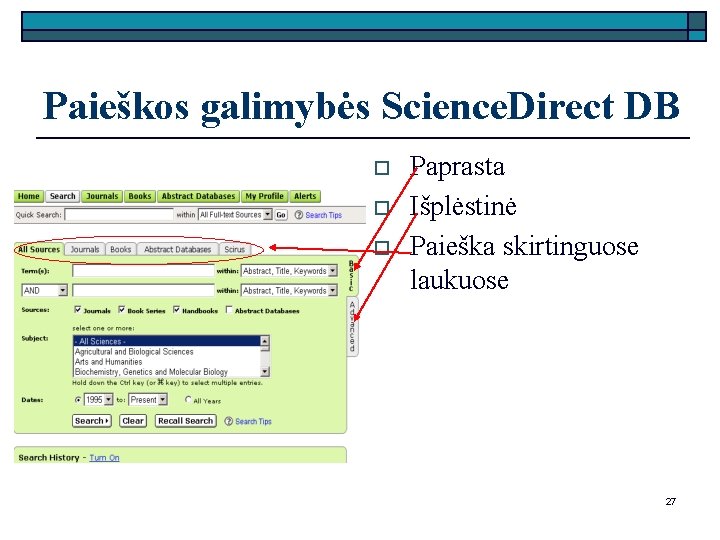 Paieškos galimybės Science. Direct DB o o o Paprasta Išplėstinė Paieška skirtinguose laukuose 27