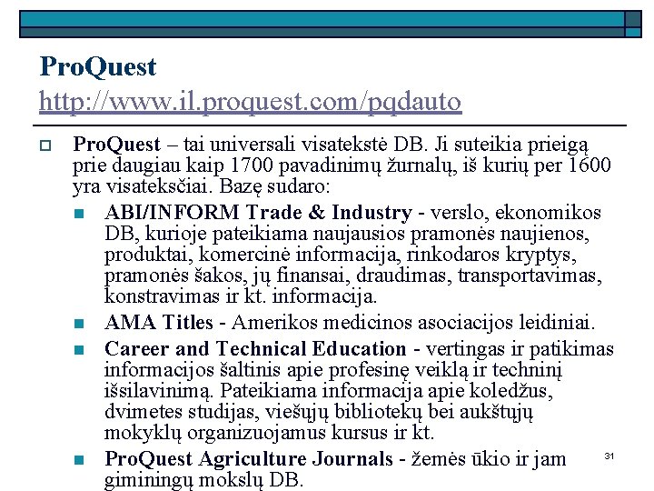 Pro. Quest http: //www. il. proquest. com/pqdauto o Pro. Quest – tai universali visatekstė