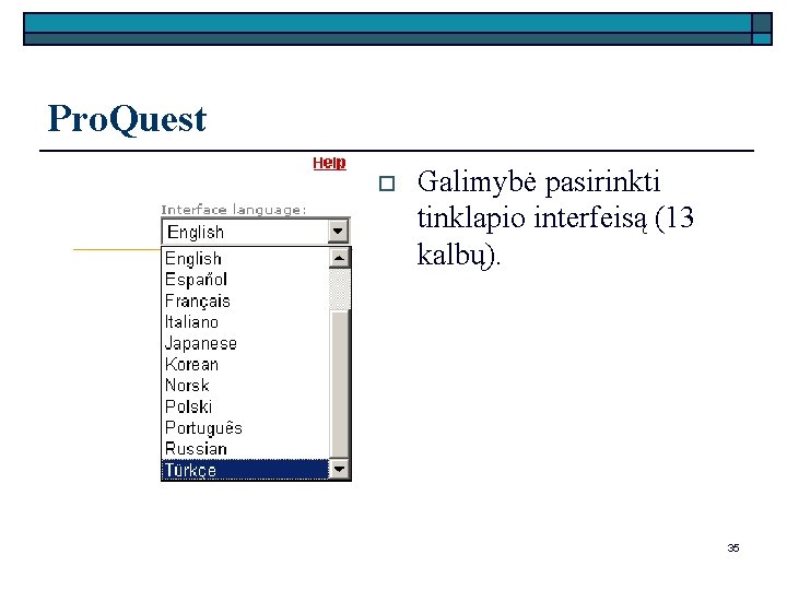 Pro. Quest o Galimybė pasirinkti tinklapio interfeisą (13 kalbų). 35 