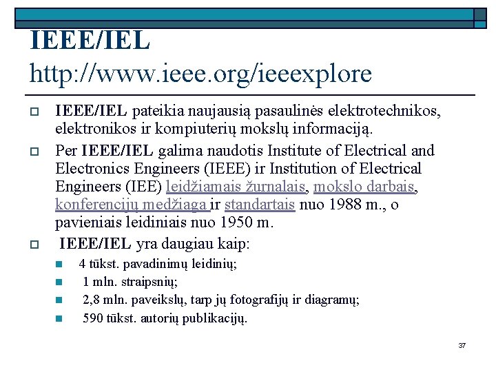 IEEE/IEL http: //www. ieee. org/ieeexplore o o o IEEE/IEL pateikia naujausią pasaulinės elektrotechnikos, elektronikos