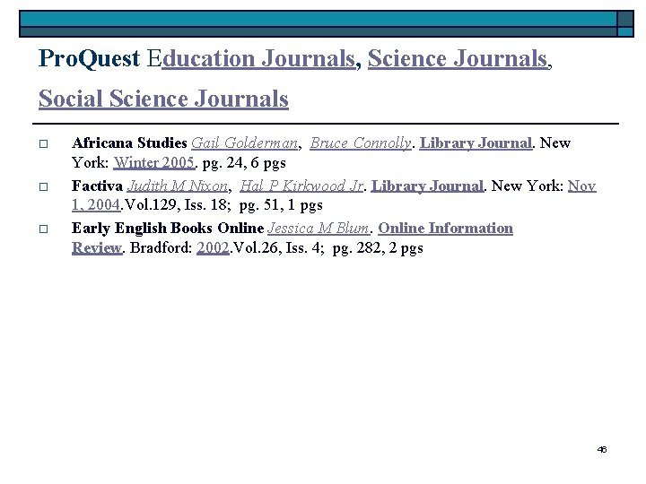 Pro. Quest Education Journals, Science Journals, Social Science Journals o o o Africana Studies