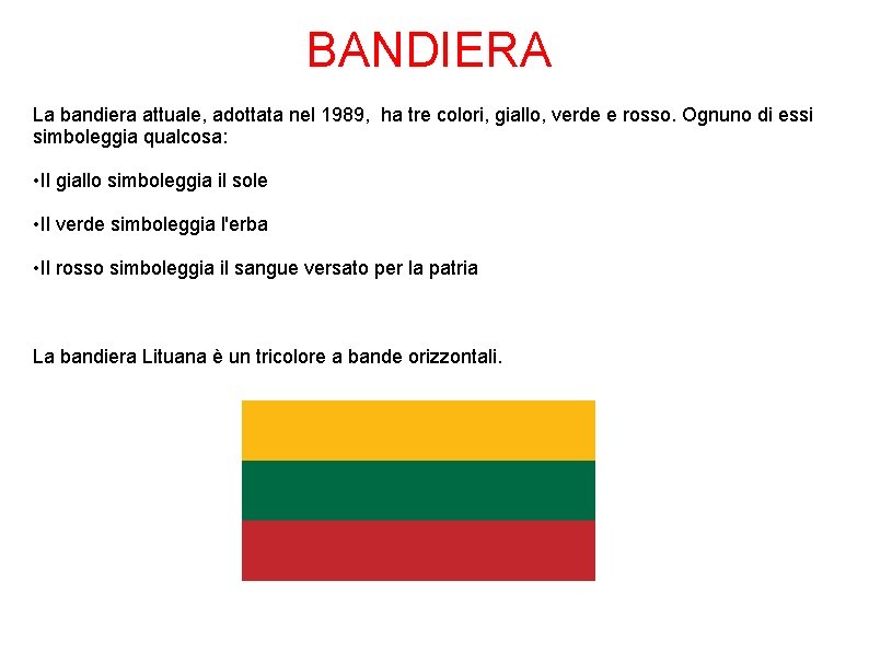 BANDIERA La bandiera attuale, adottata nel 1989, ha tre colori, giallo, verde e rosso.