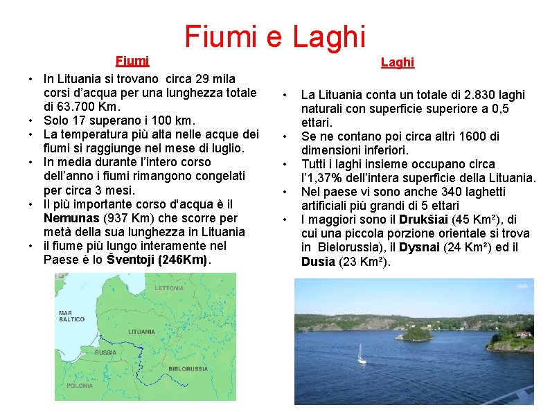 Fiumi e Laghi • • • Fiumi In Lituania si trovano circa 29 mila