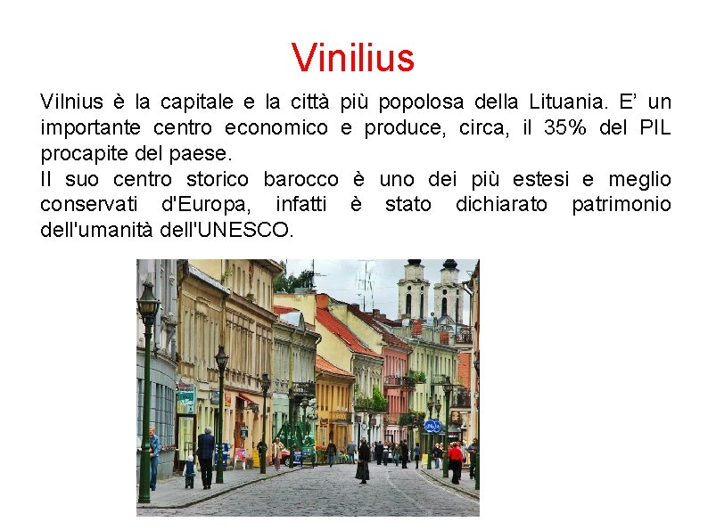 Vinilius Vilnius è la capitale e la città più popolosa della Lituania. E’ un