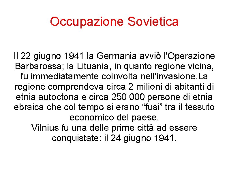 Occupazione Sovietica Il 22 giugno 1941 la Germania avviò l'Operazione Barbarossa; la Lituania, in