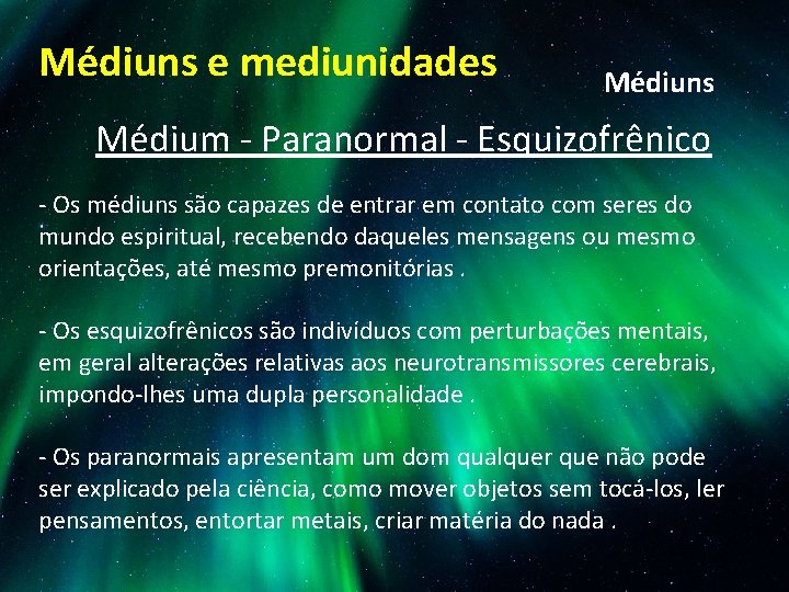 Médiuns e mediunidades Médiuns Médium - Paranormal - Esquizofrênico - Os médiuns são capazes