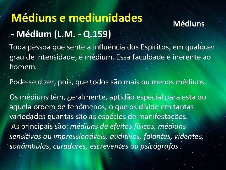Médiuns e mediunidades - Médium (L. M. - Q. 159) Médiuns Toda pessoa que