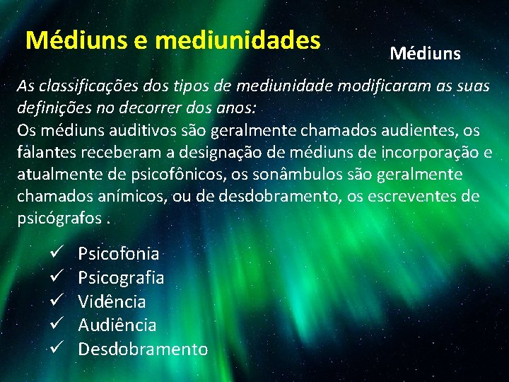 Médiuns e mediunidades Médiuns As classificações dos tipos de mediunidade modificaram as suas definições