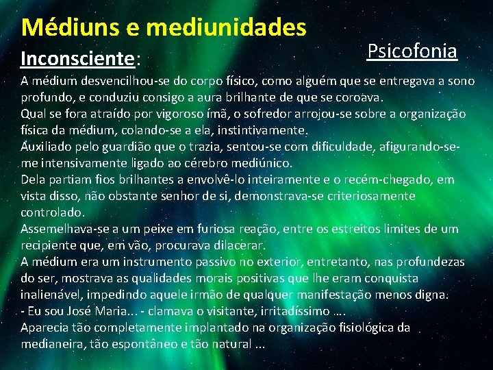 Médiuns e mediunidades Inconsciente: Psicofonia A médium desvencilhou-se do corpo físico, como alguém que