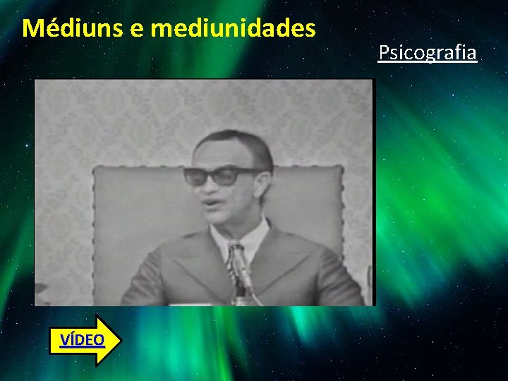 Médiuns e mediunidades VÍDEO Psicografia 