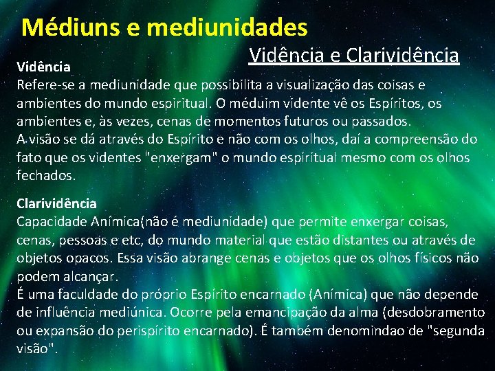 Médiuns e mediunidades Vidência e Clarividência Vidência Refere-se a mediunidade que possibilita a visualização