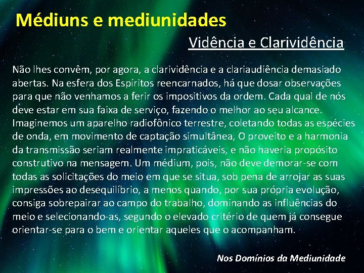 Médiuns e mediunidades Vidência e Clarividência Não lhes convêm, por agora, a clarividência e