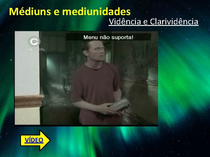 Médiuns e mediunidades Vidência e Clarividência VÍDEO 