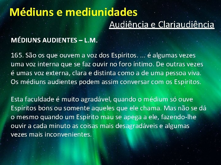 Médiuns e mediunidades Audiência e Clariaudiência MÉDIUNS AUDIENTES – L. M. 165. São os