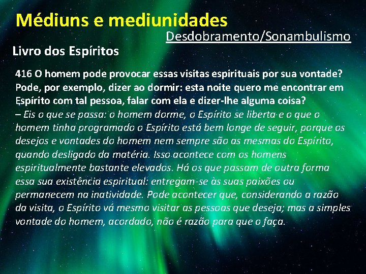 Médiuns e mediunidades Livro dos Espíritos Desdobramento/Sonambulismo 416 O homem pode provocar essas visitas