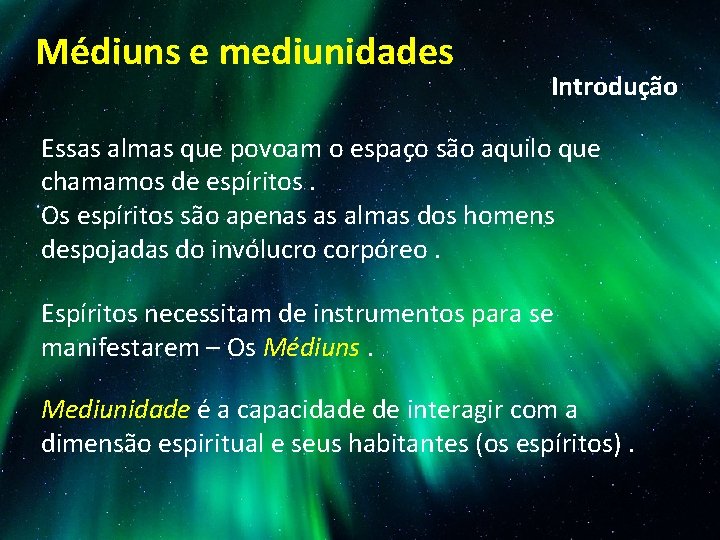 Médiuns e mediunidades Introdução Essas almas que povoam o espaço são aquilo que chamamos