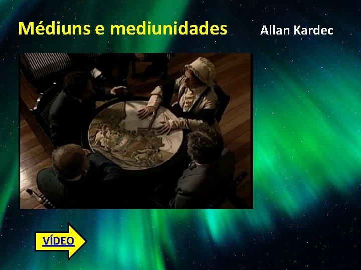 Médiuns e mediunidades VÍDEO Allan Kardec 